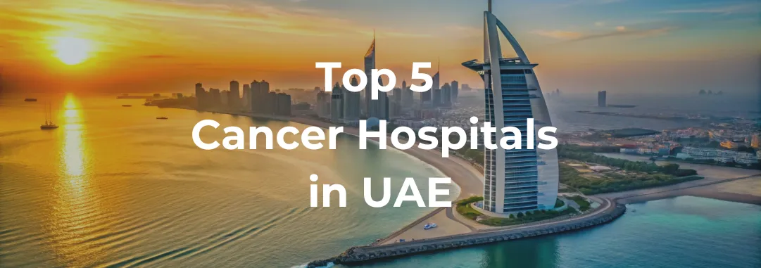 5 Best Cancer Hospitals in UAE 2026