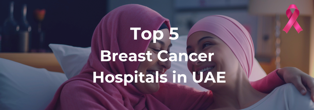 Top 5 Breast Cancer Hospitals in the UAE for International Patients