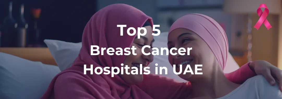 Top 5 Breast Cancer Hospitals in the UAE for International Patients